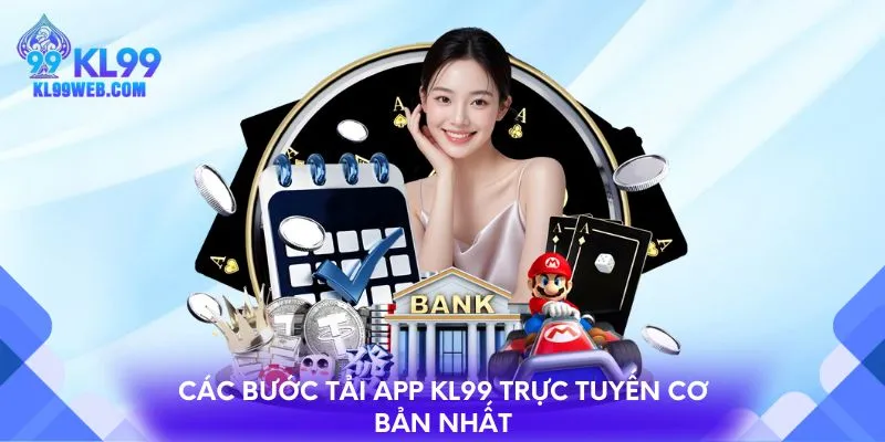 Các bước tải app KL99 trực tuyến cơ bản nhất