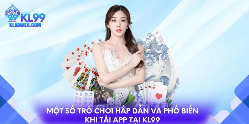 Một số trò chơi hấp dẫn và phổ biến khi tải app tại KL99