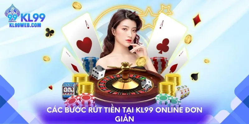 Các bước rút tiền tại KL99 online đơn giản nhanh chóng