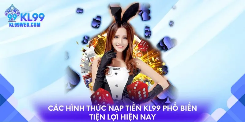 Các hình thức nạp tiền KL99 phổ biến tiện lợi hiện nay
