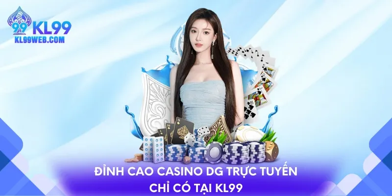 Đỉnh cao casino DG trực tuyến chỉ có tại KL99