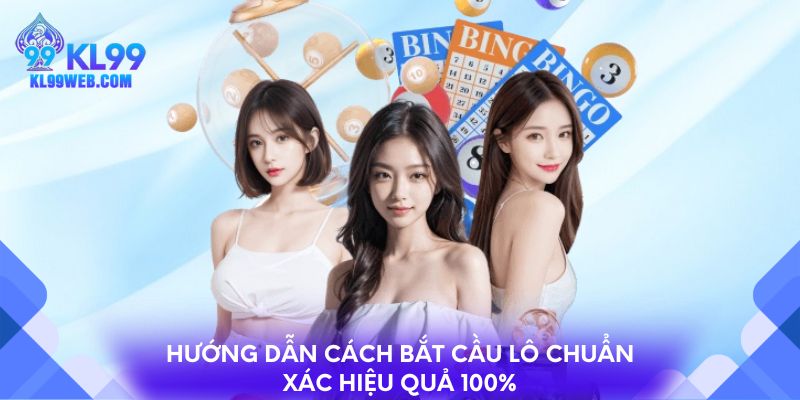 Hướng Dẫn Cách Bắt Cầu Lô Chuẩn Xác Hiệu Quả 100%