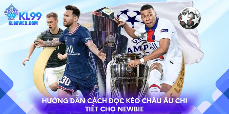 Hướng dẫn cách đọc kèo Châu Âu chi tiết cho newbie