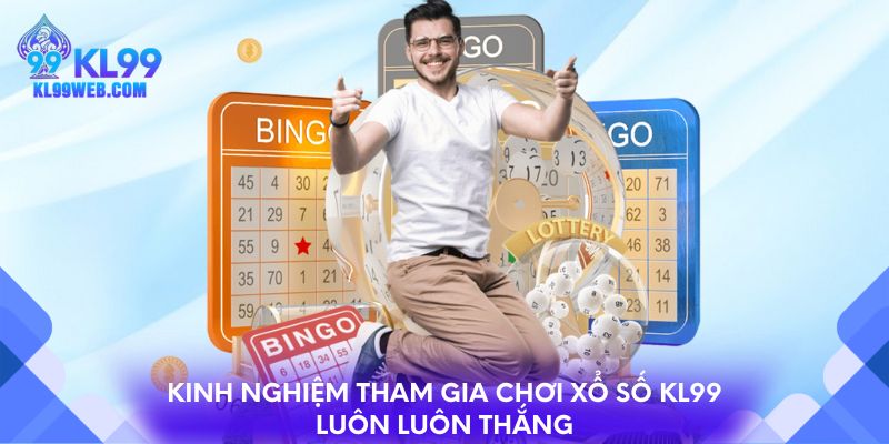 Kinh nghiệm tham gia chơi xổ số KL99 luôn luôn thắng
