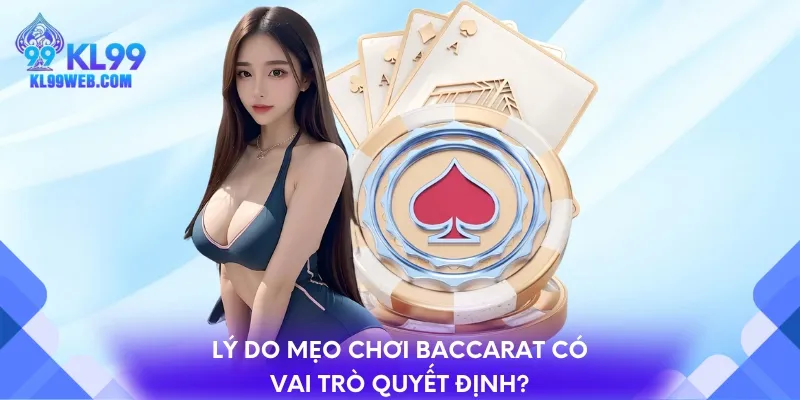 Lý do mẹo chơi Baccarat có vai trò quyết định?