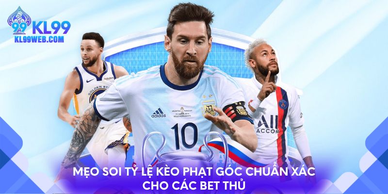 Mẹo soi tỷ lệ kèo phạt góc chuẩn xác cho các bet thủ
