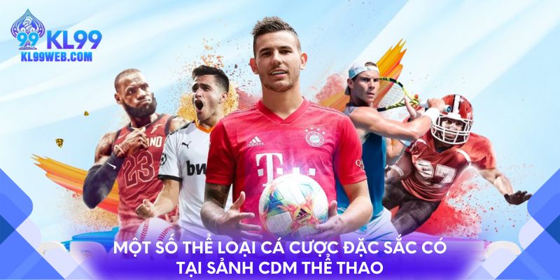 Một số thể loại cá cược đặc sắc có tại sảnh CDM thể thao