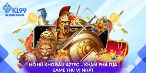 Nổ hũ kho báu Aztec - Khám phá tựa game thú vị nhất
