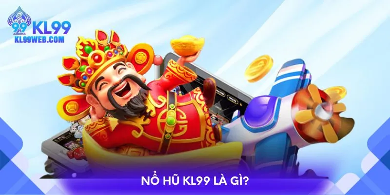 Nổ hũ KL99 là gì?