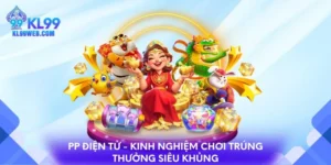PP điện tử - Không gian giải trí trúng thưởng siêu khủng