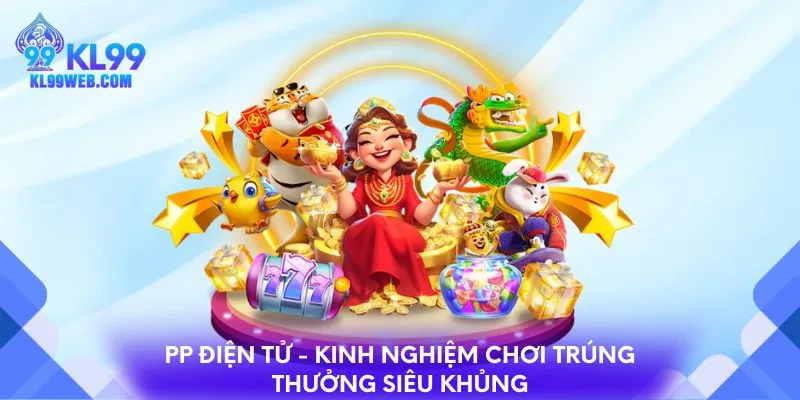 PP điện tử - Không gian giải trí trúng thưởng siêu khủng