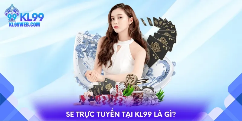 SE trực tuyến tại KL99 là gì?