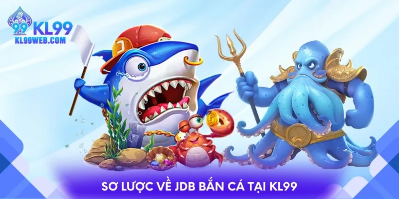 Sơ lược về JDB bắn cá tại KL99