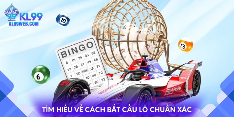 Tìm hiểu về cách bắt cầu lô chuẩn xác