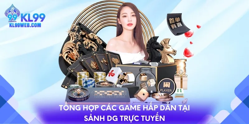 Tổng hợp các game hấp dẫn tại sảnh DG trực tuyến