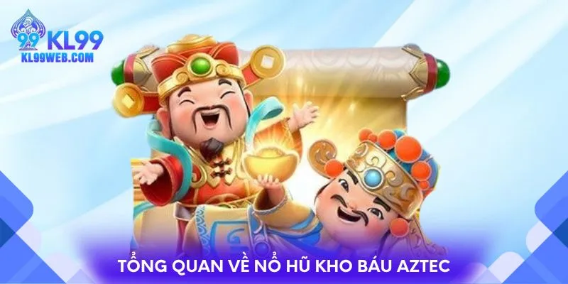 Tổng quan về nổ hũ kho báu Aztec