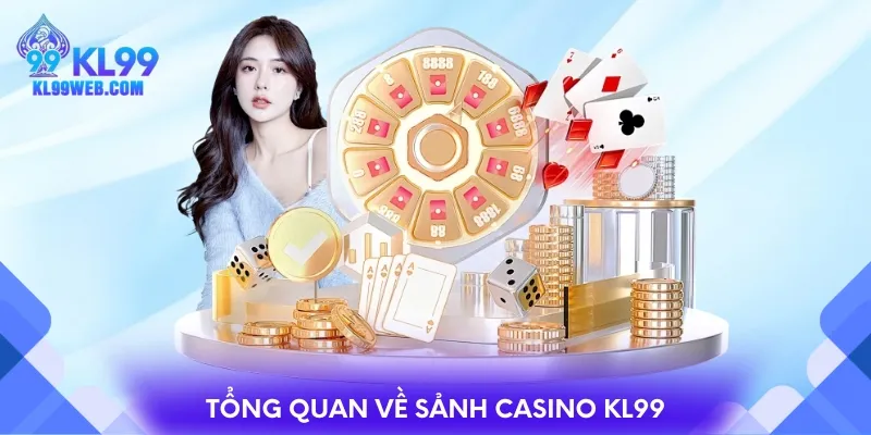 Tổng quan về sảnh Casino KL99